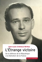 L'Étrange victoire. De la défense de la République à la libération de la France