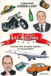 Ils se croyaient les meilleurs. Histoire des grandes erreurs de management