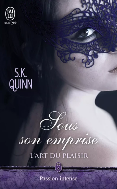 L'art du plaisir (Tome 1) - Sous son emprise - S.K. Quinn - J'ai Lu