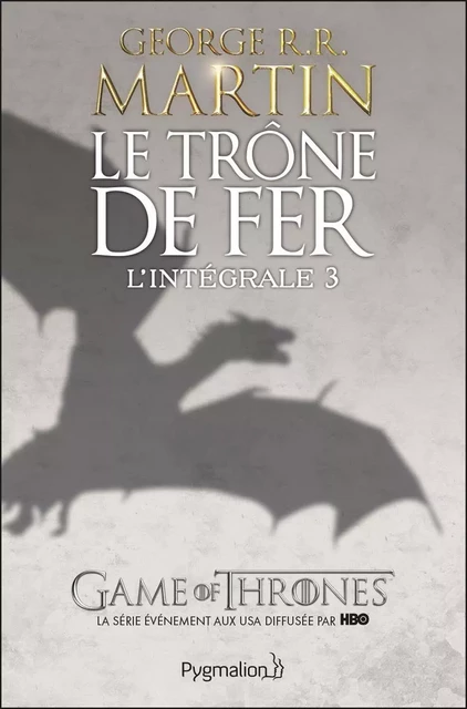 Le Trône de Fer - L'Intégrale 3 (Tomes 6 à 9) - George R.R. Martin - Pygmalion