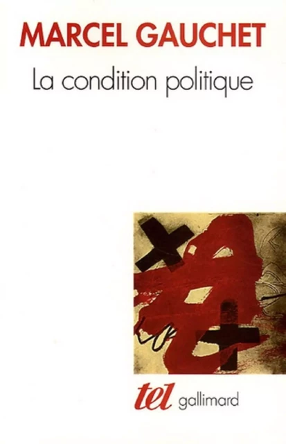 La condition politique - Marcel Gauchet - Editions Gallimard