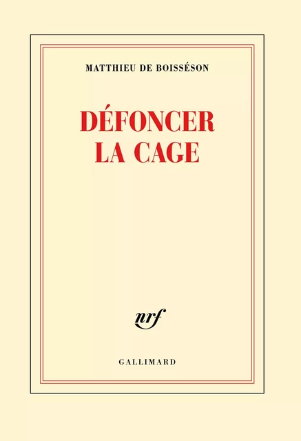 Défoncer la cage - Matthieu de Boisséson - Editions Gallimard