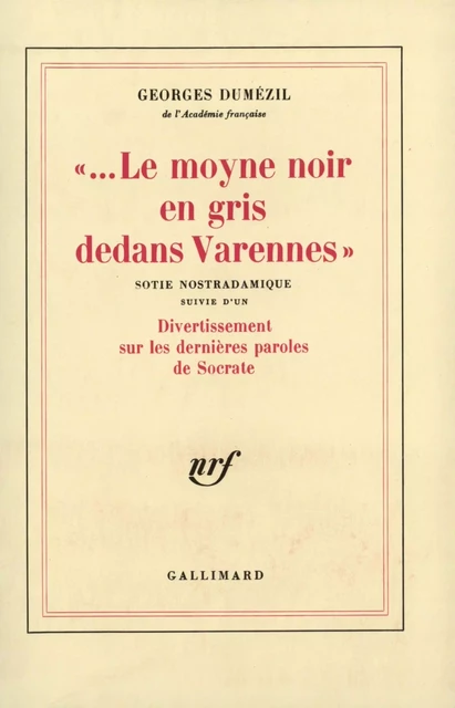 "Le...Moyne noir en gris dedans Varennes" / Divertissement sur les dernières paroles de Socrate - Georges Dumézil - Editions Gallimard