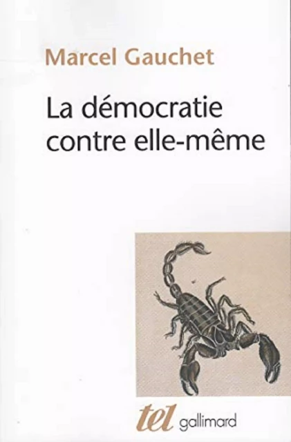 La démocratie contre elle-même - Marcel Gauchet - Editions Gallimard