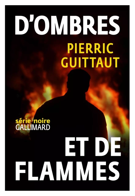 D'ombres et de flammes - Pierric Guittaut - Editions Gallimard