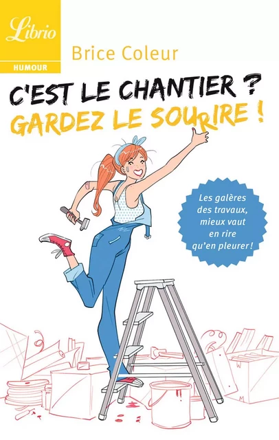 C’est le chantier ? Gardez le sourire ! - Brice Coleur - J'ai Lu