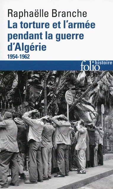 La torture et l'armée pendant la guerre d'Algérie (1954-1962) - Raphaëlle Branche - Editions Gallimard