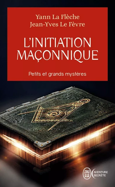 L'initiation maçonnique. Petits et grands mystères - Yann La Flèche, Jean-Yves Le Fèvre - J'ai Lu