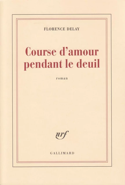 Course d'amour pendant le deuil - Florence Delay - Editions Gallimard