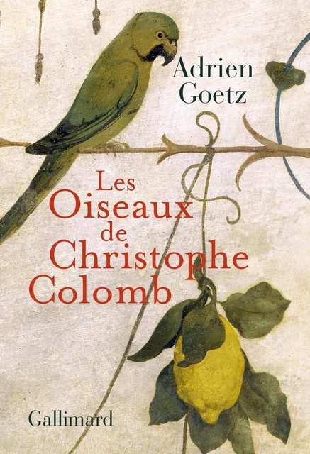 Les Oiseaux de Christophe Colomb - Adrien Goetz - Editions Gallimard