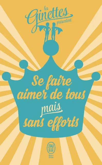 Se faire aimer de tous mais sans efforts -  Les Ginettes - J'ai Lu