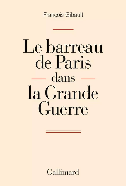 Le barreau de Paris dans la Grande Guerre - François Gibault - Editions Gallimard