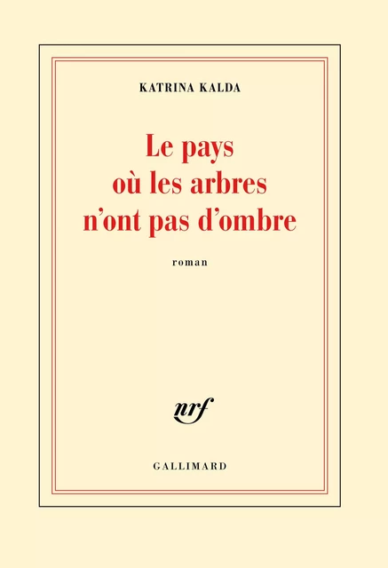 Le pays où les arbres n'ont pas d'ombre - Katrina Kalda - Editions Gallimard