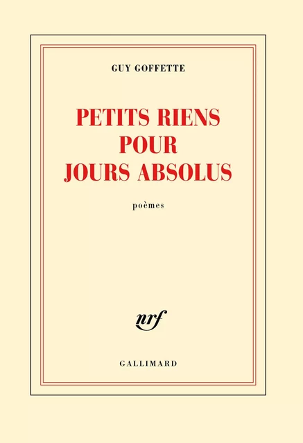 Petits riens pour jours absolus - Guy Goffette - Editions Gallimard