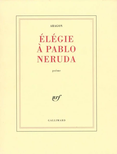 Élégie à Pablo Neruda - Louis Aragon - Editions Gallimard