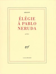 Élégie à Pablo Neruda