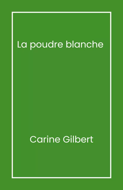 La Poudre blanche - Carine Gilbert - Librinova