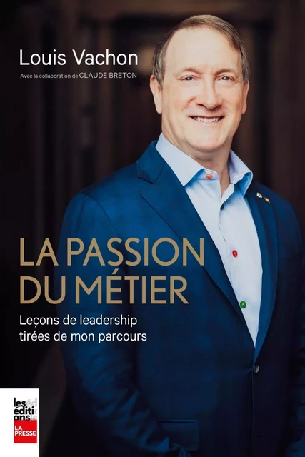 La passion du métier - Louis Vachon, Claude Breton - Groupe Fides Inc. - Éditions La Presse