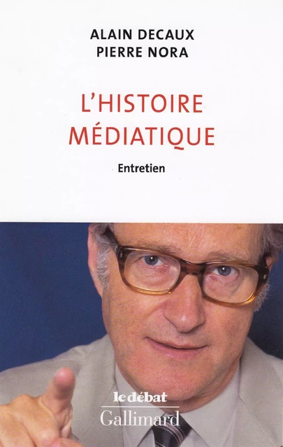 L'histoire médiatique. Entretien - Alain Decaux, Pierre Nora - Editions Gallimard