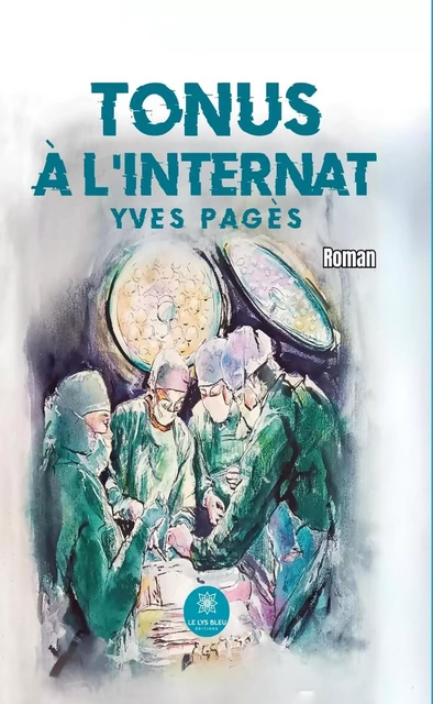 Tonus à l’internat - Yves Pagès - Le Lys Bleu Éditions