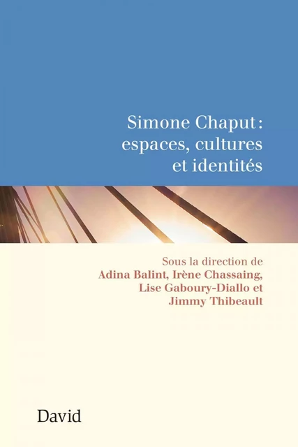 Simone Chaput : espaces, cultures et identités - Jimmy Thibeault, Adina Balint, Irène Chassaing, Lise Gaboury-Diallo - Éditions David