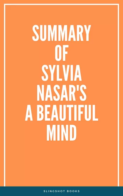 Summary of Sylvia Nasar's A Beautiful Mind -  Slingshot Books - Slingshot Books