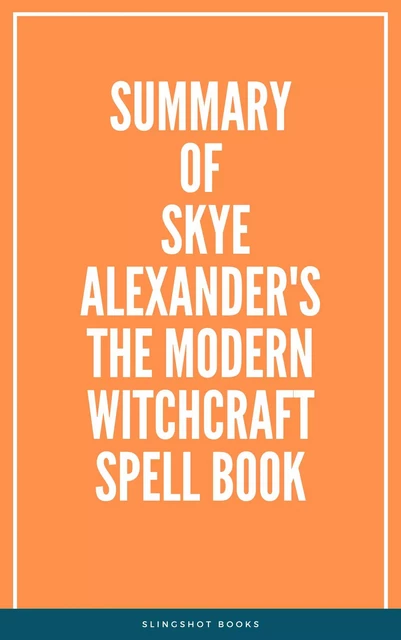 Summary of Skye Alexander's The Modern Witchcraft Spell Book -  Slingshot Books - Slingshot Books