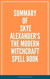 Summary of Skye Alexander's The Modern Witchcraft Spell Book