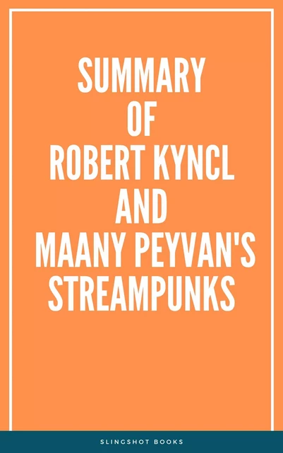 Summary of Robert Kyncl and Maany Peyvan's Streampunks -  Slingshot Books - Slingshot Books