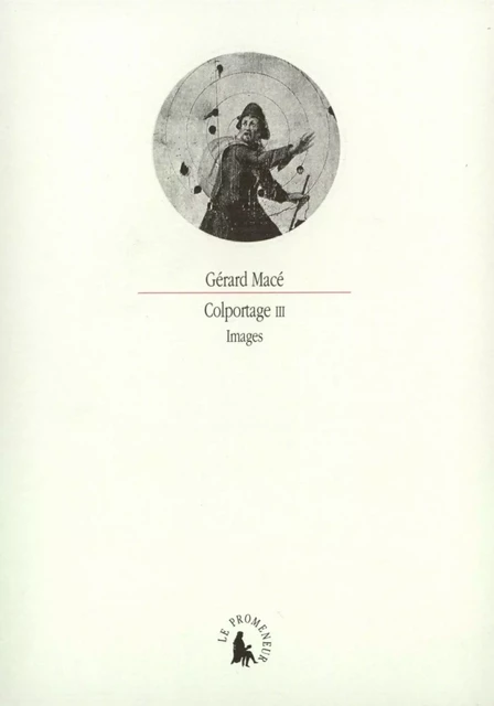 Colportage III. Images - Gérard Macé - Editions Gallimard