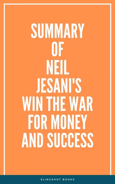 Summary of Neil Jesani's Win the War for Money and Success -  Slingshot Books - Slingshot Books