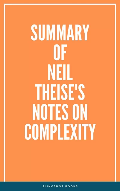 Summary of Neil Theise's Notes on Complexity -  Slingshot Books - Slingshot Books