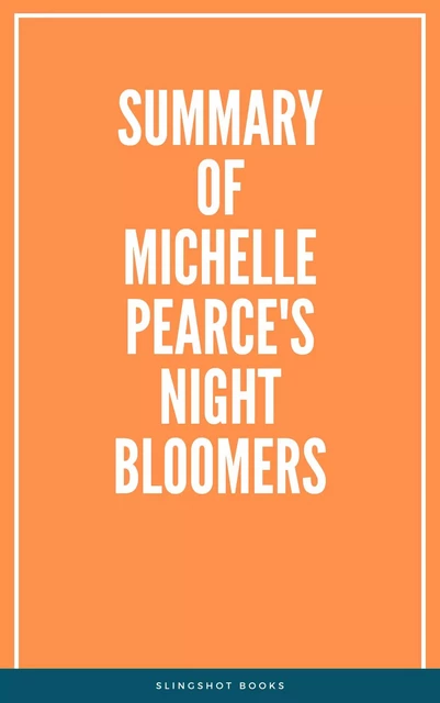 Summary of Michelle Pearce's Night Bloomers -  Slingshot Books - Slingshot Books