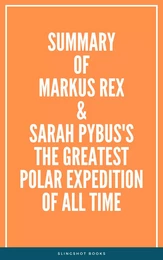 Summary of Markus Rex and Sarah Pybus's The Greatest Polar Expedition of All Time