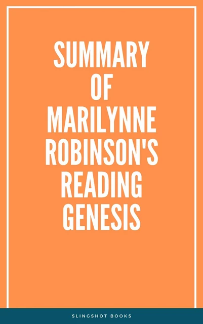 Summary of Marilynne Robinson's Reading Genesis -  Slingshot Books - Slingshot Books