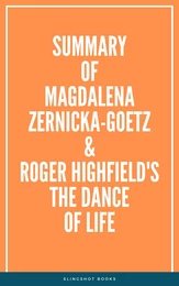 Summary of Magdalena Zernicka-Goetz and Roger Highfield's The Dance of Life