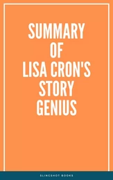 Summary of Lisa Cron's Story Genius