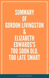 Summary of Gordon Livingston and Elizabeth Edwards's Too Soon Old, Too Late Smart