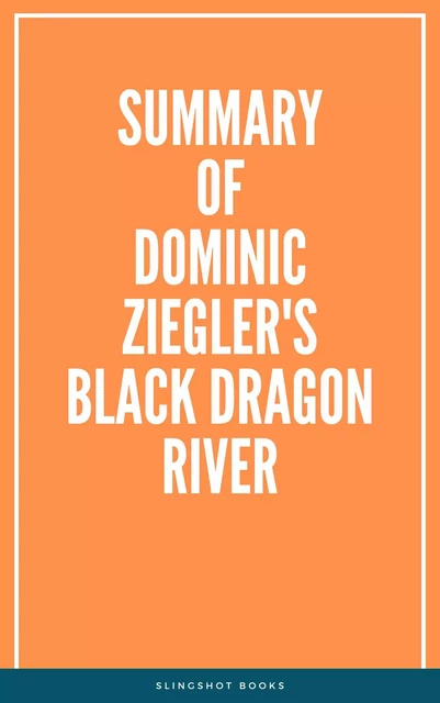 Summary of Dominic Ziegler's Black Dragon River -  Slingshot Books - Slingshot Books