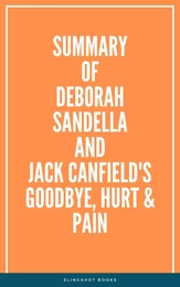 Summary of Deborah Sandella and Jack Canfield's Goodbye, Hurt  & Pain