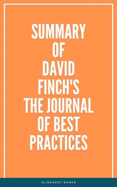 Summary of David Finch's The Journal of Best Practices -  Slingshot Books - Slingshot Books