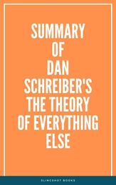 Summary of Dan Schreiber's The Theory of Everything Else