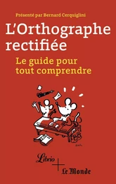 L'orthographe rectifiée. Le guide pour tout comprendre