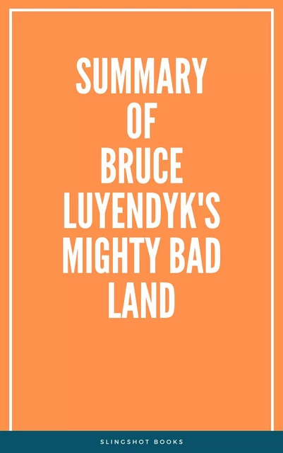 Summary of Bruce Luyendyk's Mighty Bad Land -  Slingshot Books - Slingshot Books