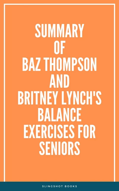 Summary of Baz Thompson and Britney Lynch's Balance Exercises for Seniors -  Slingshot Books - Slingshot Books