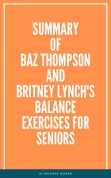 Summary of Baz Thompson and Britney Lynch's Balance Exercises for Seniors