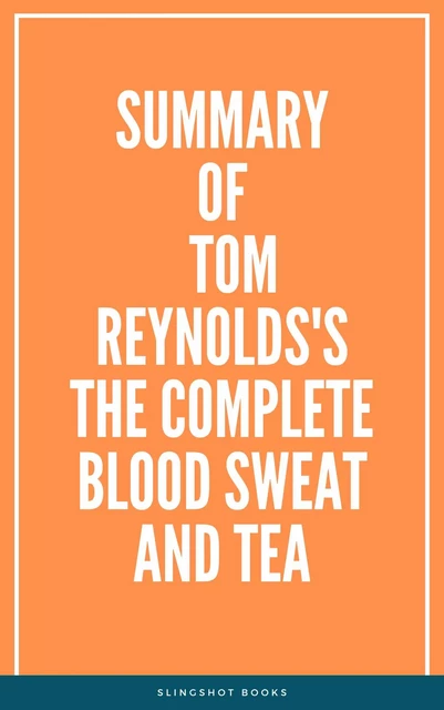 Summary of Tom Reynolds's The Complete Blood Sweat and Tea -  Slingshot Books - Slingshot Books