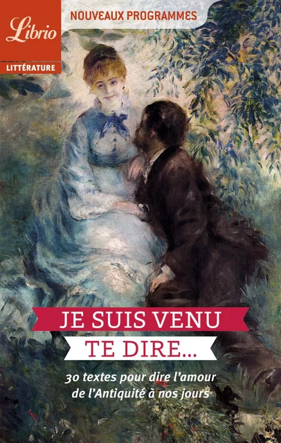 Je suis venu te dire… 30 textes pour dire l’amour de l’Antiquité à nos jours -  Collectif - J'ai Lu