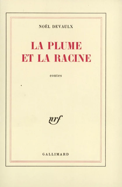 La plume et la racine - Noël Devaulx - Editions Gallimard