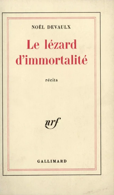 Le lézard d'immortalité - Noël Devaulx - Editions Gallimard